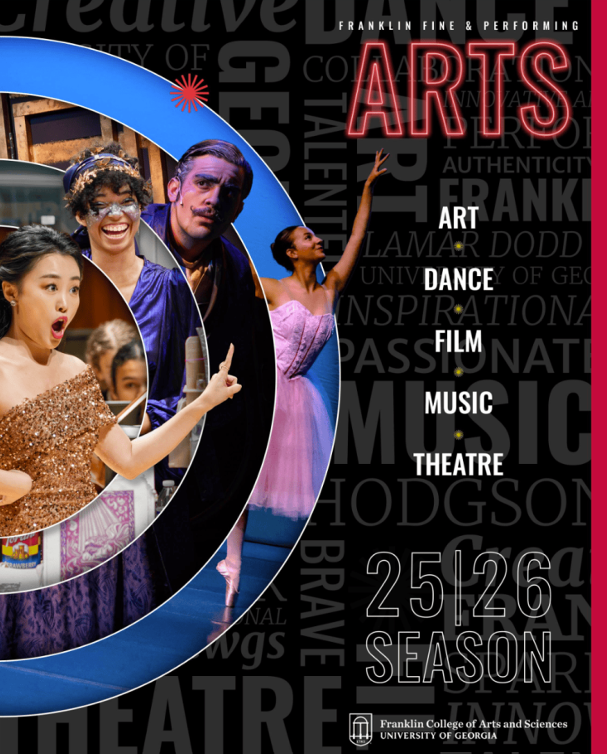 The cover of University of Georgia's Franklin College of Arts and Sciences Fine & Performing Arts 25|26 Season Brochure features photos from past performances and the words, "Art, Dance, Film, Music, Theatre."