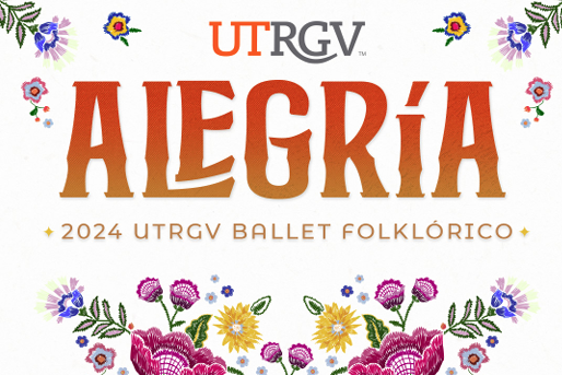 The words "UTRGV Alegría: 2024 UTRGV Ballet Folklórico" are surrounded by yellow, pink, and blue flowers.