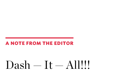 A Note From The Editor headline reads, "Dash — It — All!!!"