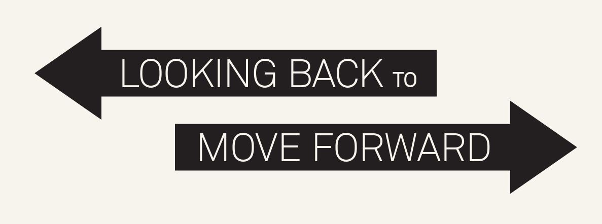 "Looking Back to Move Forward"