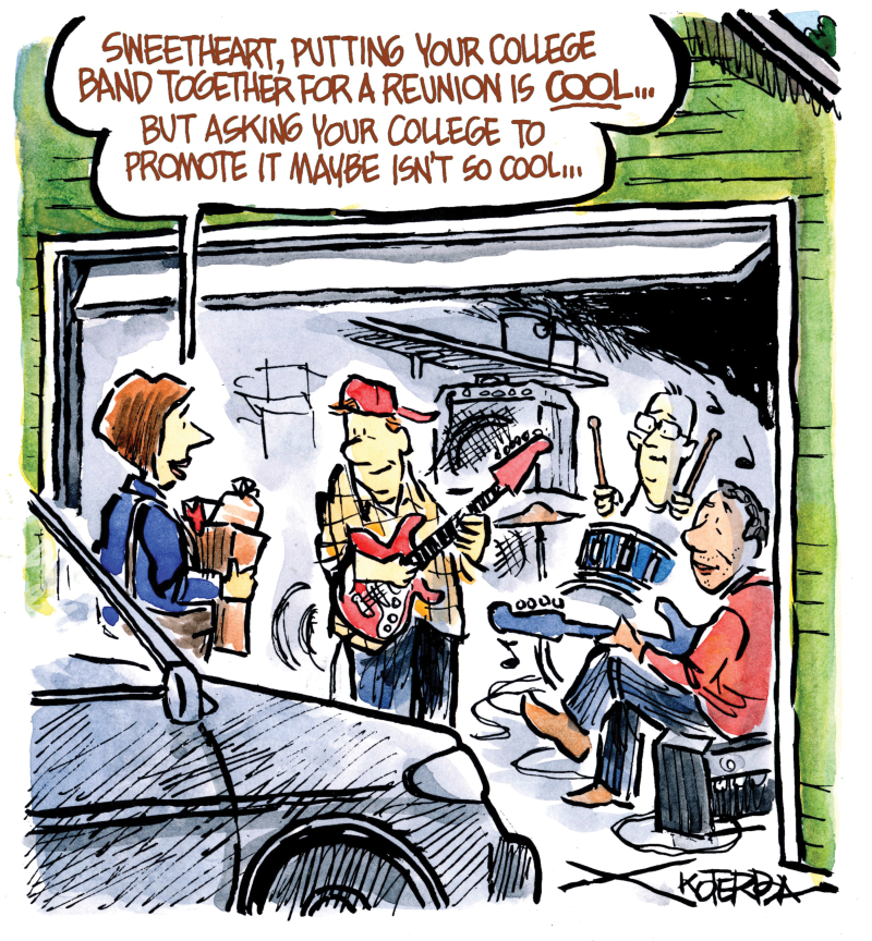 Cartoon of wife telling husband: "Sweetheart, putting your college band together for a reunion is cool. . . but asking your college to promote it maybe isn't so cool..."