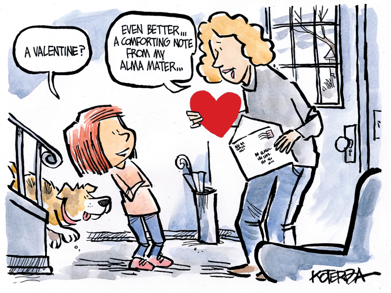 Cartoon: girl to mother with postal envelope: Q:"A valentine?" A: "Even better...a conforting note from my Alma Mater..."