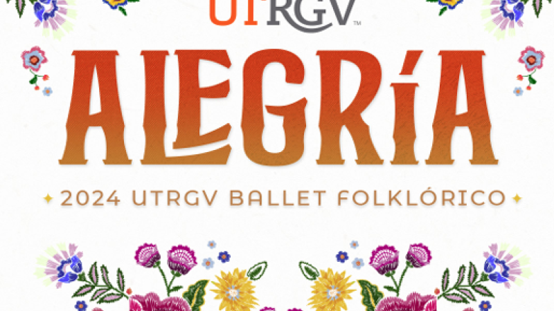 The words "UTRGV Alegría: 2024 UTRGV Ballet Folklórico" are surrounded by yellow, pink, and blue flowers.