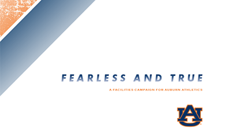 Fearless and True: A Facilities Campaign for Auburn Athletics - Office of Development Communications and Marketing