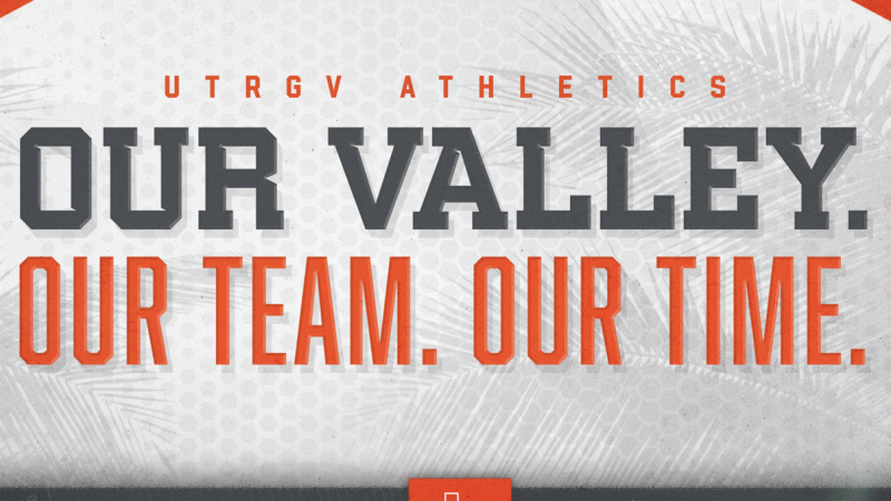 In gray- and orange- colored text, "UTRGV Athletics: Our Valley. Our Team. Our Time."