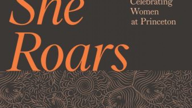 She Roars: Celebrating Women at Princeton