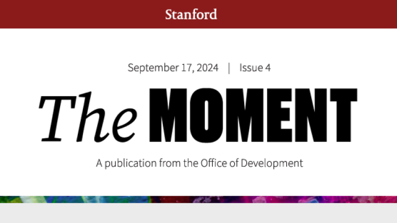 The header of issue four of Stanford's The Moment. Published on September 17, 2024 from the Office of Development.
